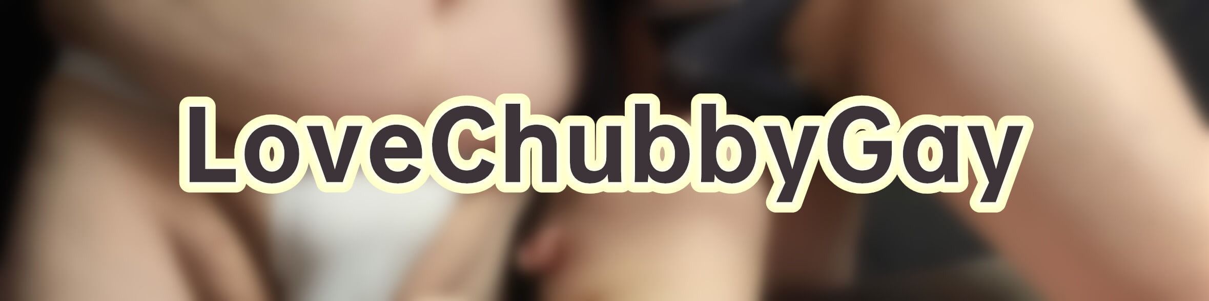 loverfans LoveChubbyGay profile banner  
